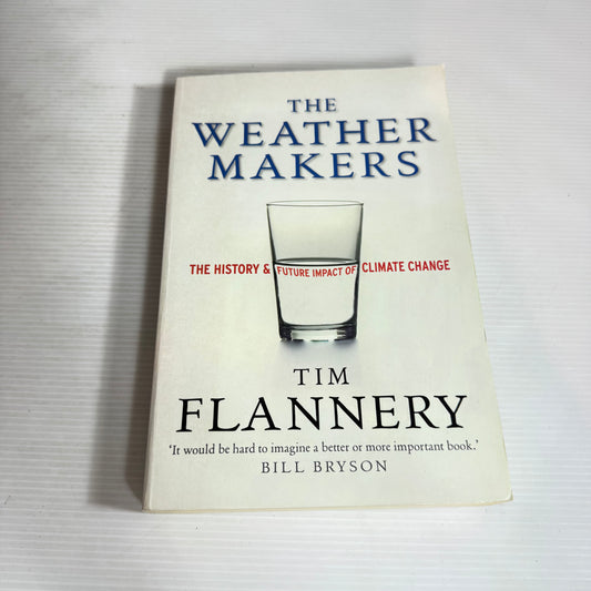 The Weather Makers : The History & Future Impact of Climate Change - Tim Flannery
