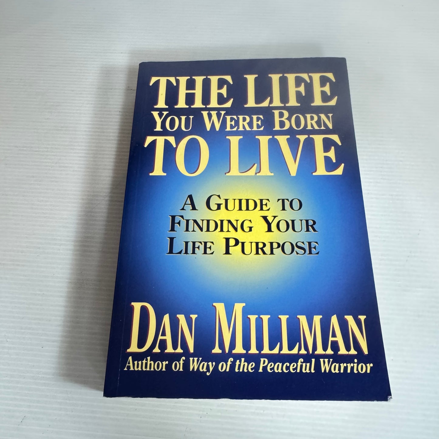 The Life You Were Born To Live : A Guide to Finding Your Life Purpose - Dan Millman