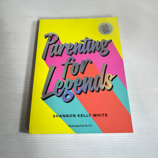 Parenting for Legends - Shannon Kelly White