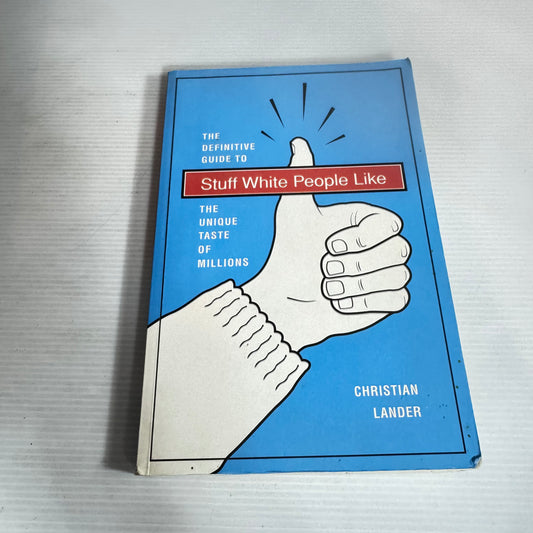 The Definitive Guide to Stuff White People Like : The Unique Taste of Millions - Christian Lander