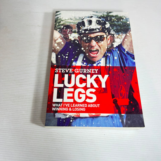 Lucky Legs : What I've Learned About Winning & Losing - Steve Gurney