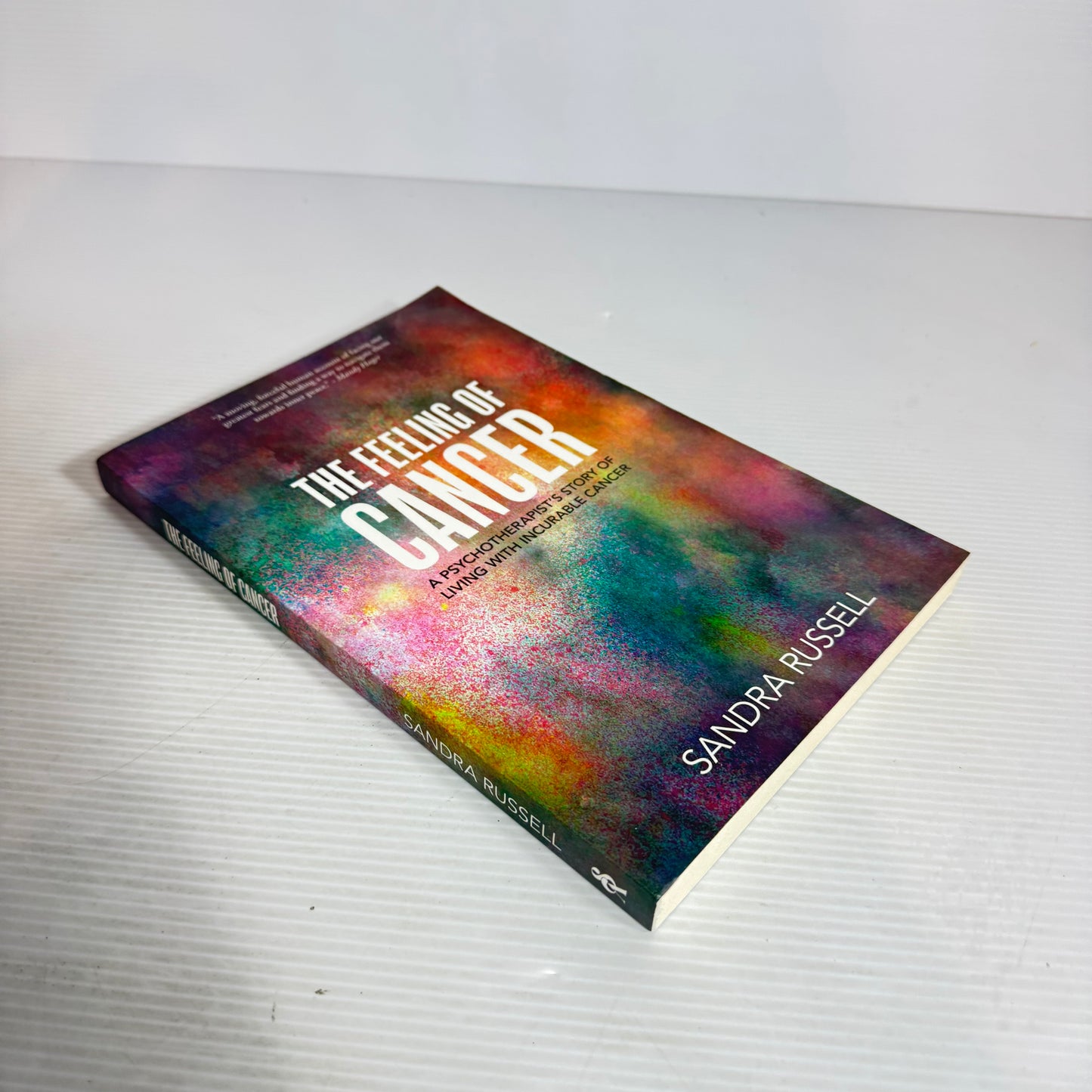 The Feeling Of Cancer : A Psychotherapist's Story of Living with Incurable Cancer - Sandra Russell