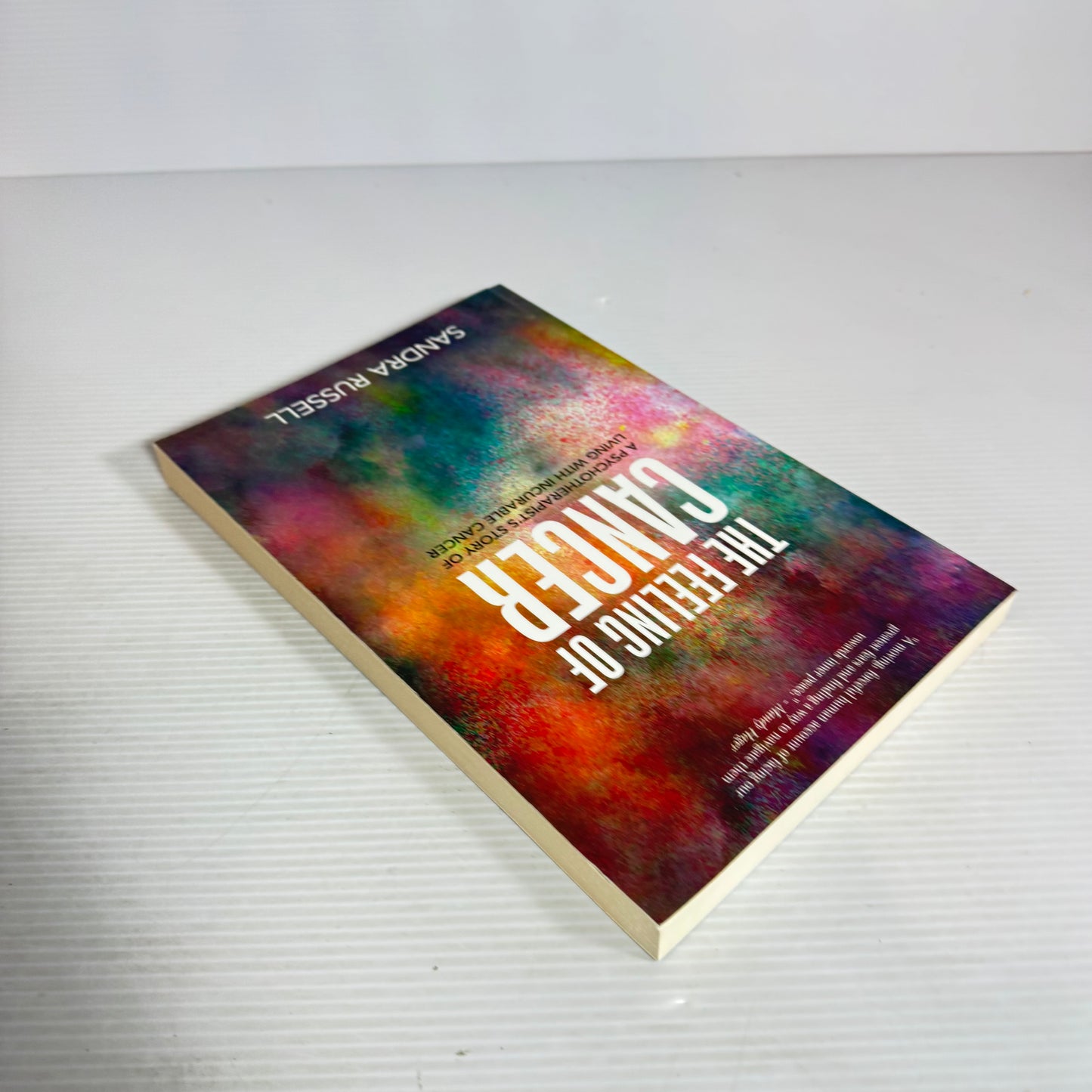 The Feeling Of Cancer : A Psychotherapist's Story of Living with Incurable Cancer - Sandra Russell
