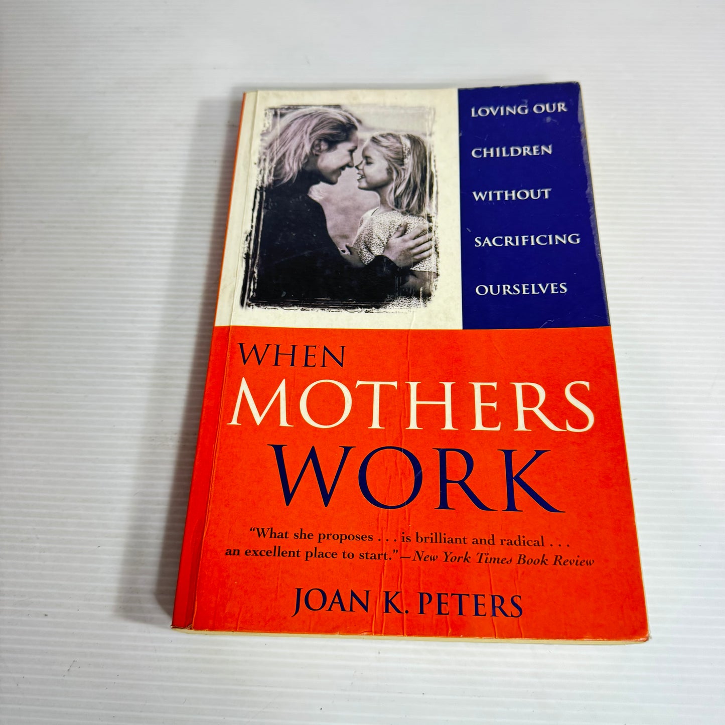 When Mothers Work : Loving Children Without Sacrificing Ourselves - Joan K. Peters