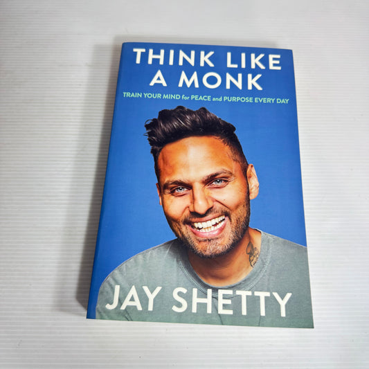 Think Like A Monk : Train Your Mind for Peace and Purpose Every Day - Jay Shetty