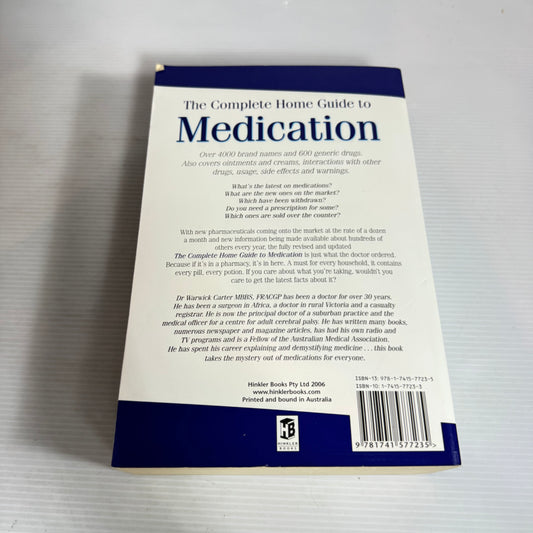 The Complete Home Guide to Medication : A Practical Guide to Prescription and Non-prescription Drugs - Dr Warwick Carter