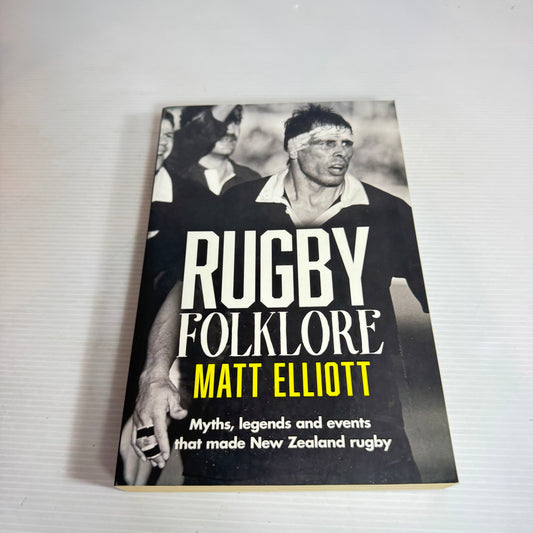 Rugby Folklore : Myths, Legends and Events that Made New Zealand Rugby - Matt Elliott