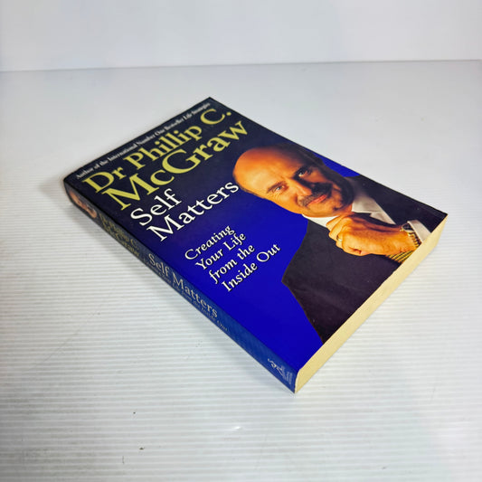 Self Matters : Creating Your Life From the Inside Out - Dr Phillip C. McGraw