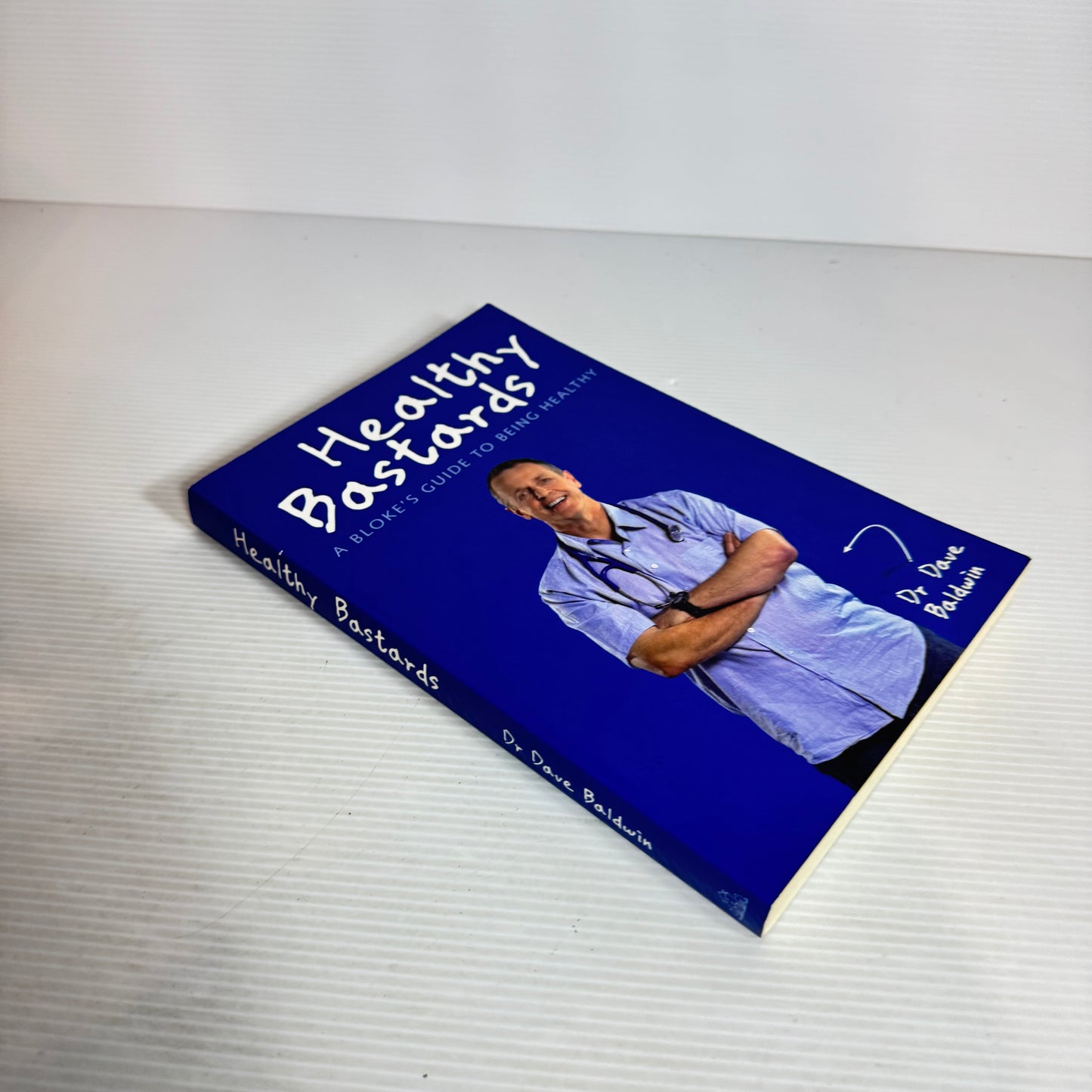 Healthy Bastards : A Bloke's Guide to  Being Healthy - Dr Dave Baldwin