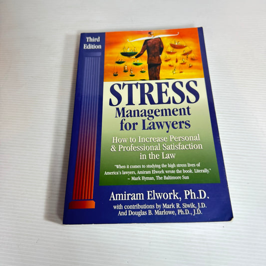 Stress Management for Lawyers : How to Increase Personal & Professional Satisfaction in the Law - Amiram Elwork, Ph.D.