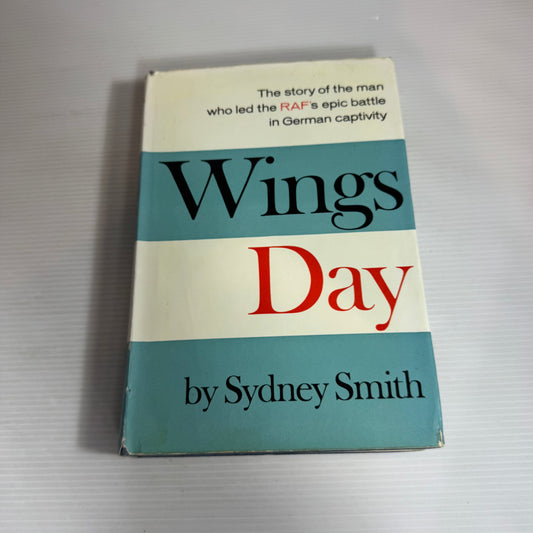 Wings Day : The Story of the Man Who Led the RAF's Epic Battle in German Captivity - Sydney Smith (Vintage 1968)