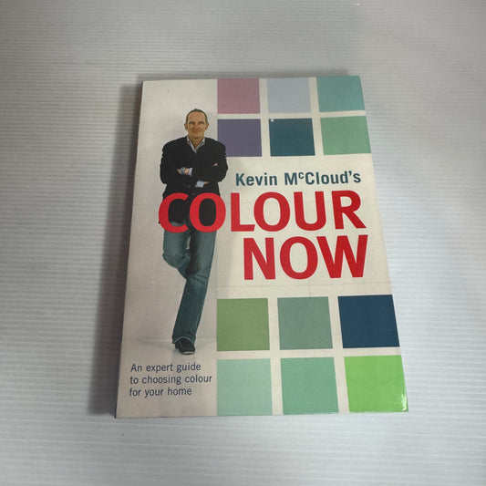 Kevin McCloud's Colour Now : An Expert Guide to Choosing Colour for Your Home