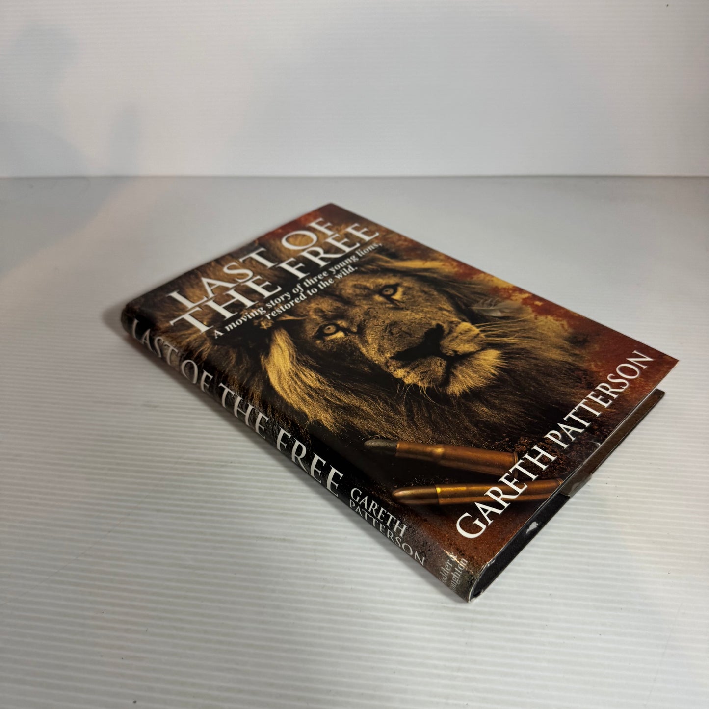 Last of the Free : A Moving Story of Three Young Lions Restored to the Wild - Gareth Patterson