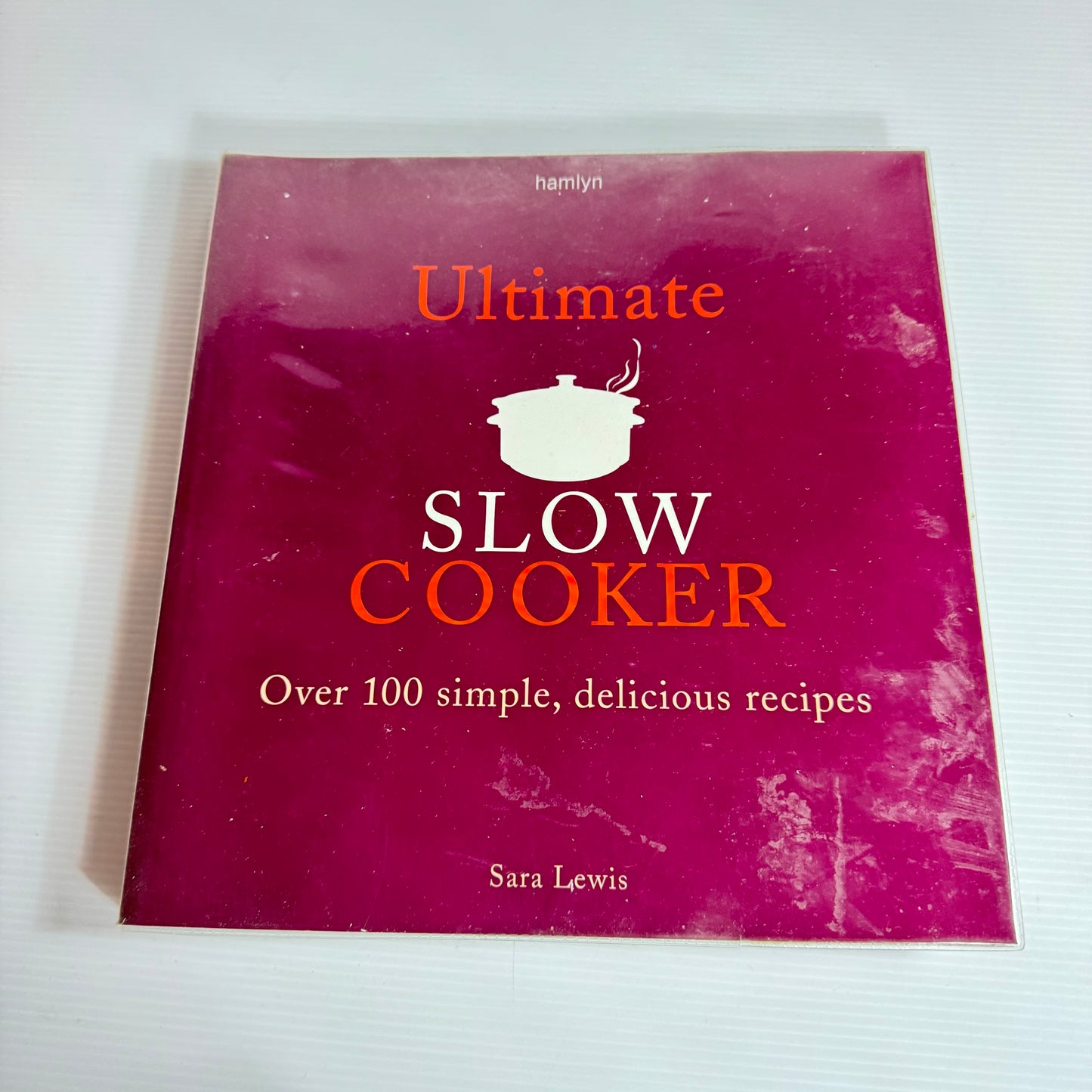 Ultimate Slow Cooker : Over 100 Simple, Delicious Recipes - Sara Lewis