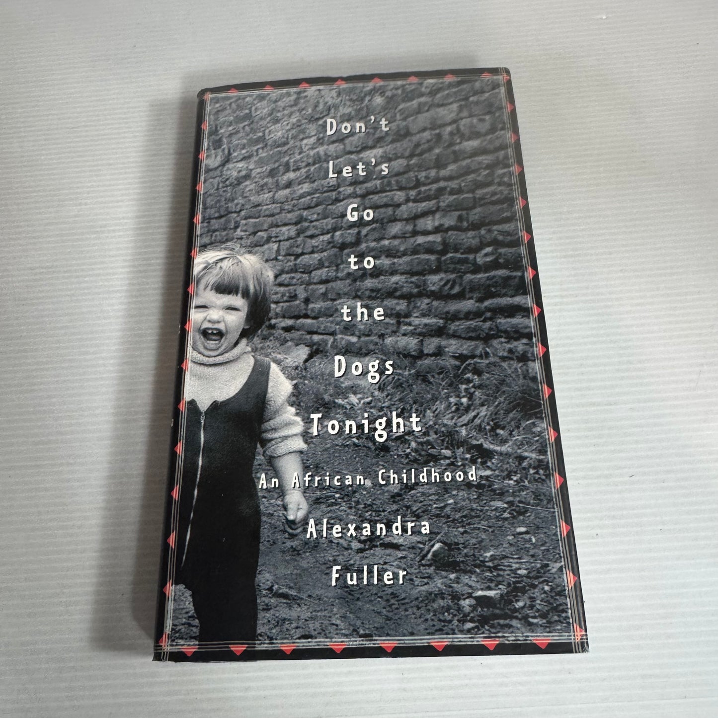 Don't Let's Go To The Dogs Tonight  : An African Childhood - Alexandra Fuller