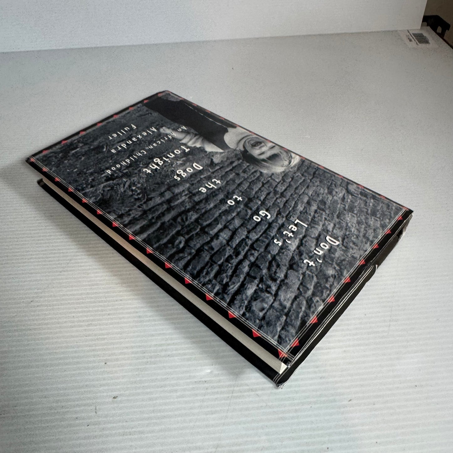 Don't Let's Go To The Dogs Tonight  : An African Childhood - Alexandra Fuller