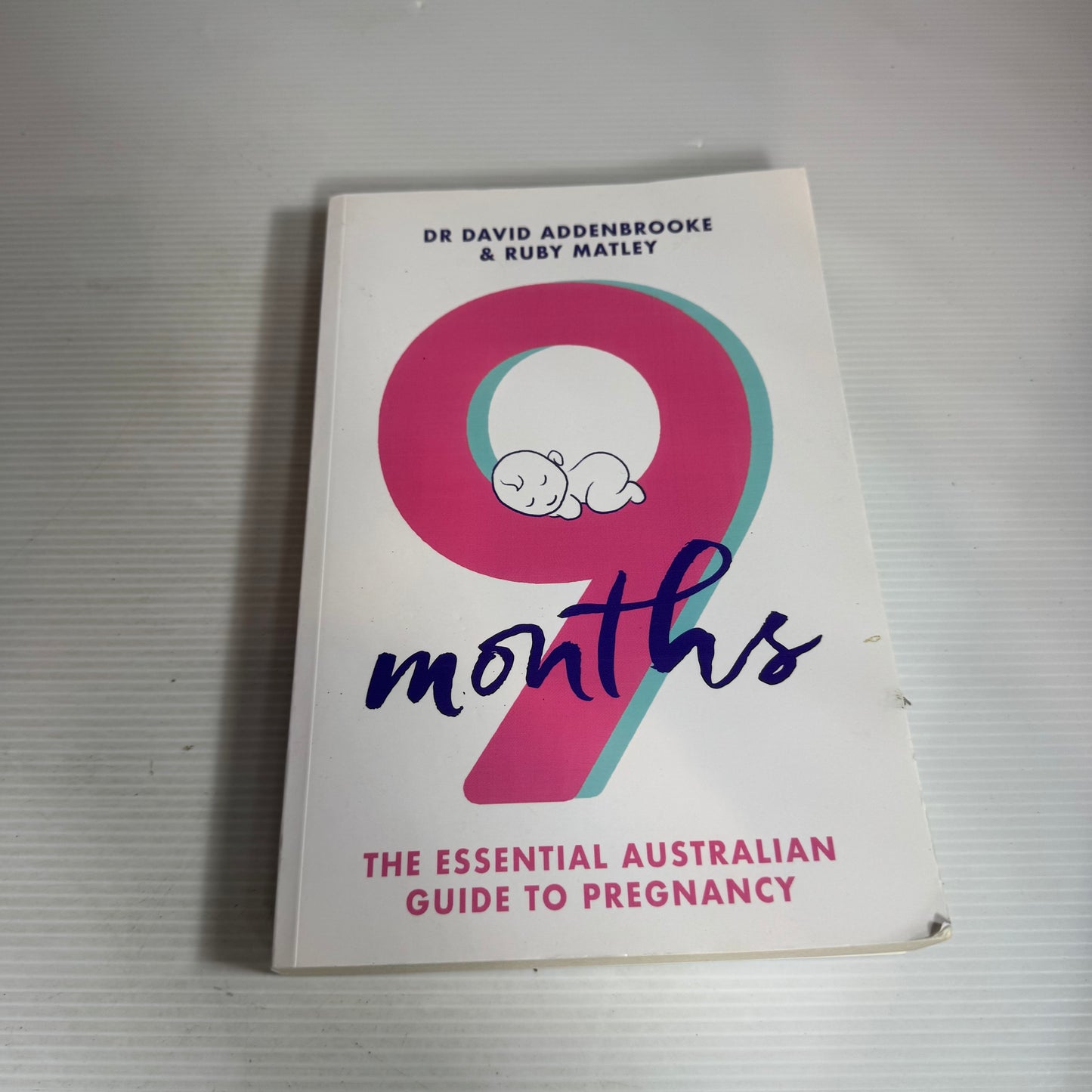 9 Months : The Essential Australian Guide To Pregnancy - Dr David Addenbrooke & Ruby Matley