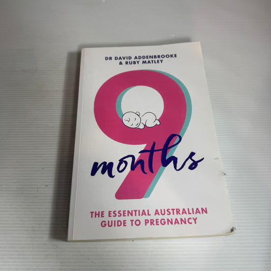 9 Months : The Essential Australian Guide To Pregnancy - Dr David Addenbrooke & Ruby Matley