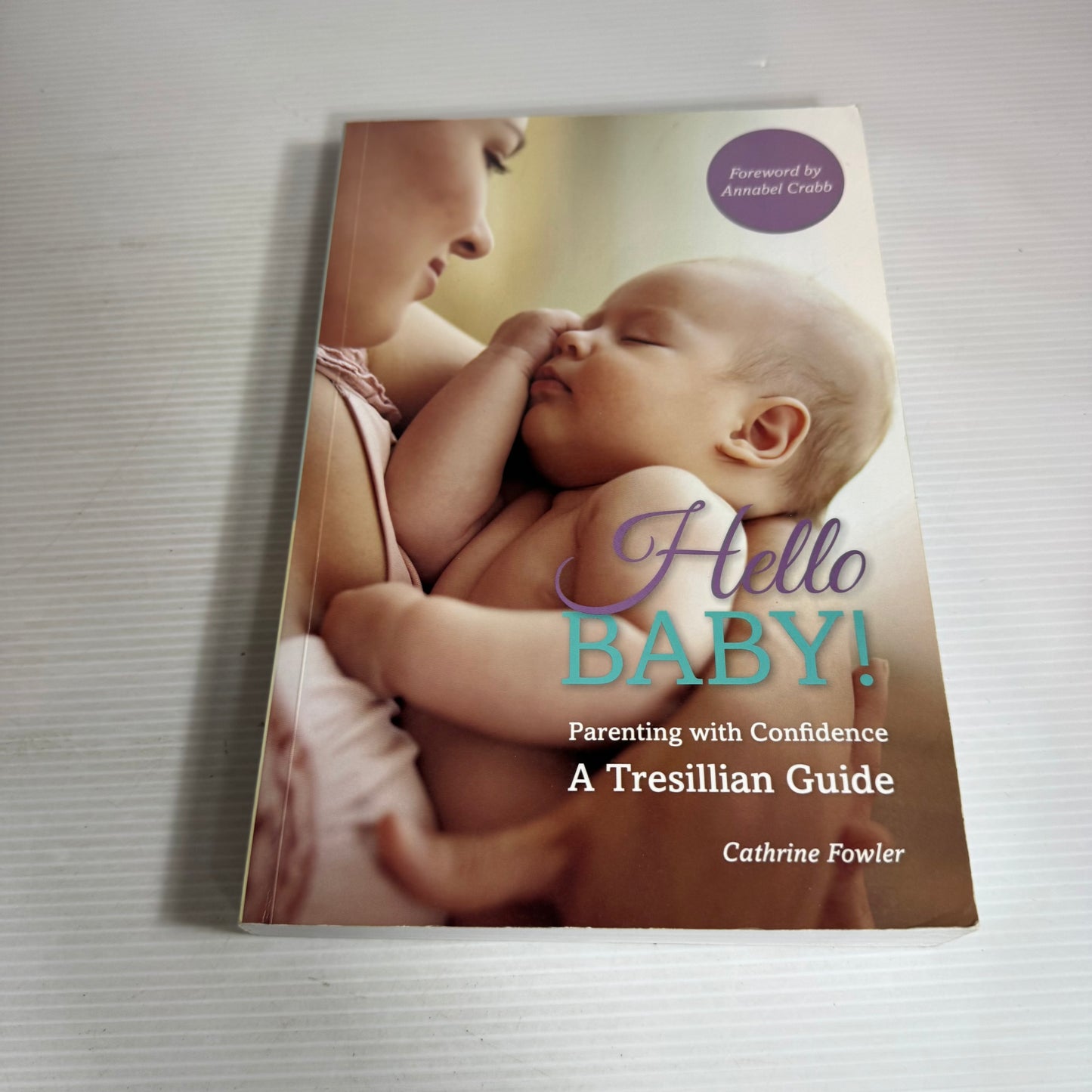Hello Baby! Parenting with Confidence A Tresillian Guide - Cathrine Fowler