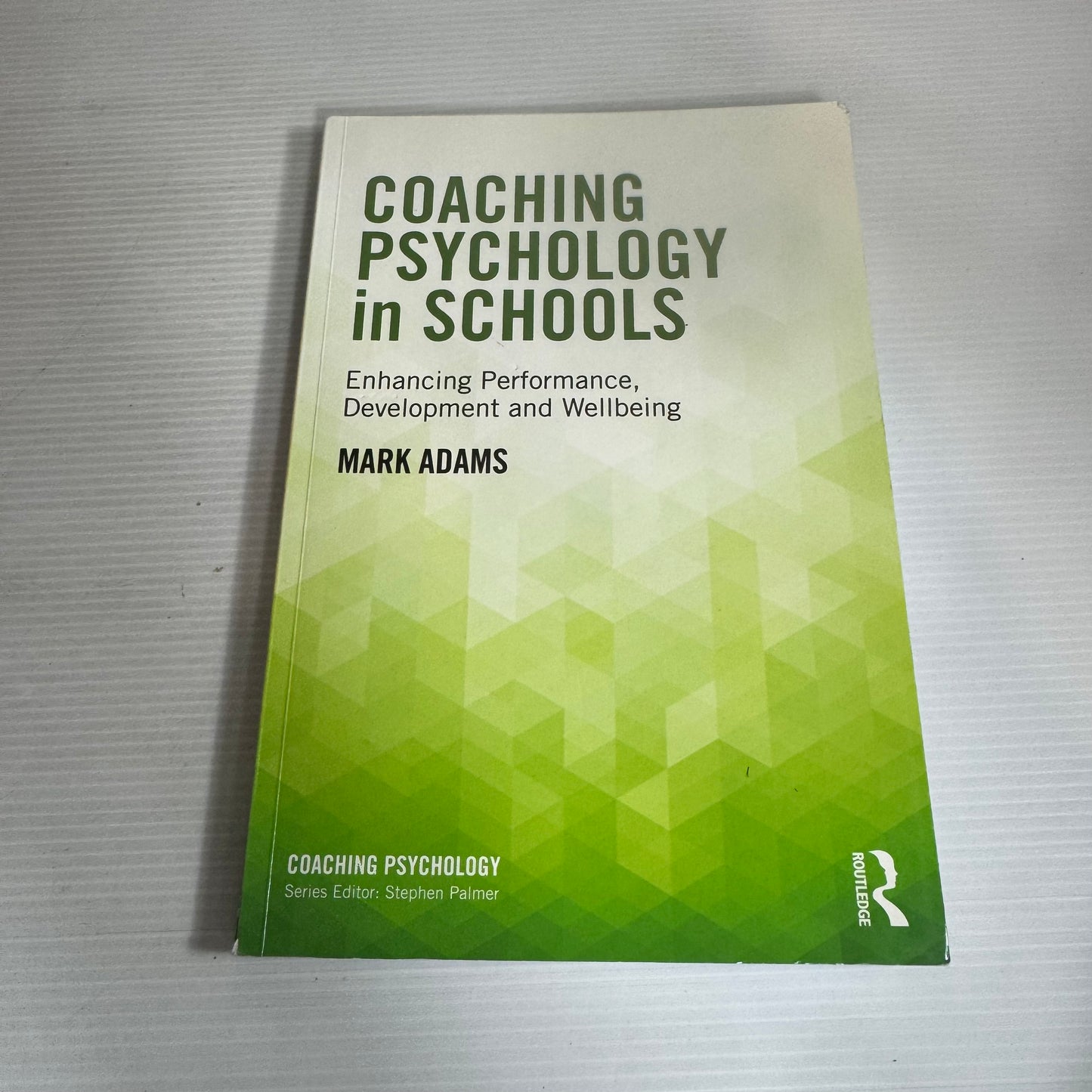 Coaching Psychology in Schools : Enhancing Performance, Development and Wellbeing - Mark Adams