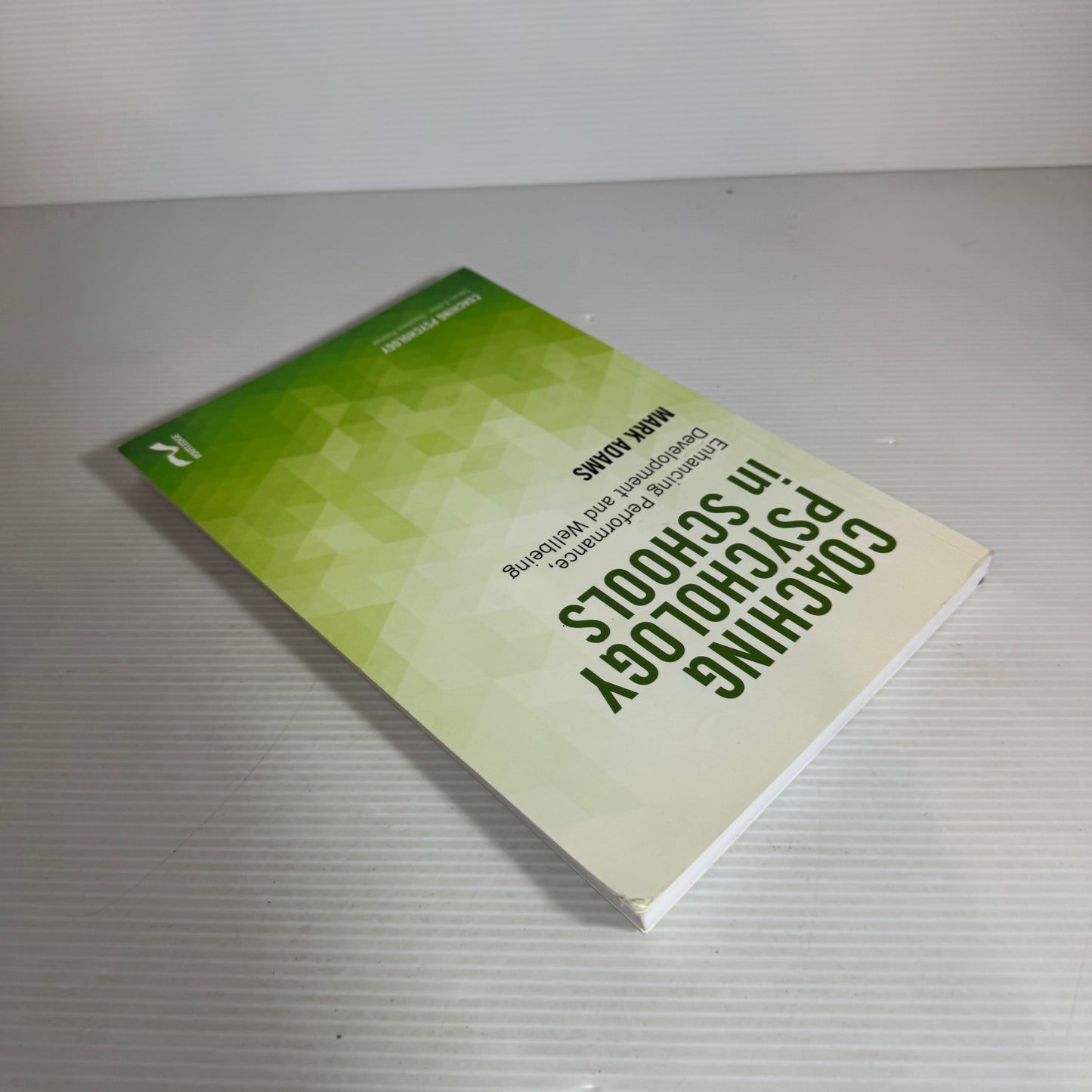 Coaching Psychology in Schools : Enhancing Performance, Development and Wellbeing - Mark Adams