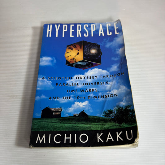 Hyperspace : A Scientific Odyssey Through Parallel Universes, Time Warps, and the 10th Dimension - Michio Kaku