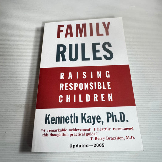 Family Rules : Raising Responsible Children - Kenneth Kaye, Ph.D.