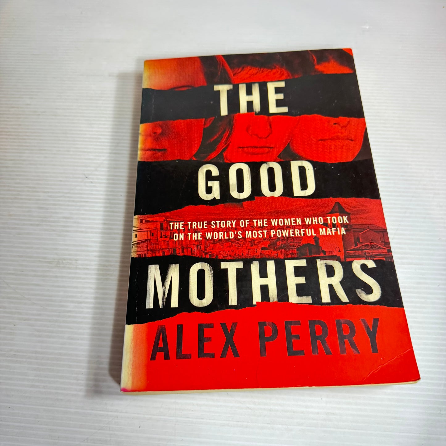 The Good Mothers : The True Story of the Women Who Took on the World's Most Powerful Mafia - Alex Perry