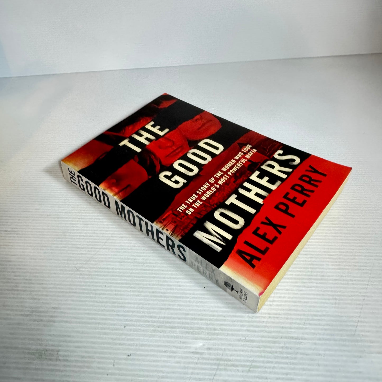 The Good Mothers : The True Story of the Women Who Took on the World's Most Powerful Mafia - Alex Perry