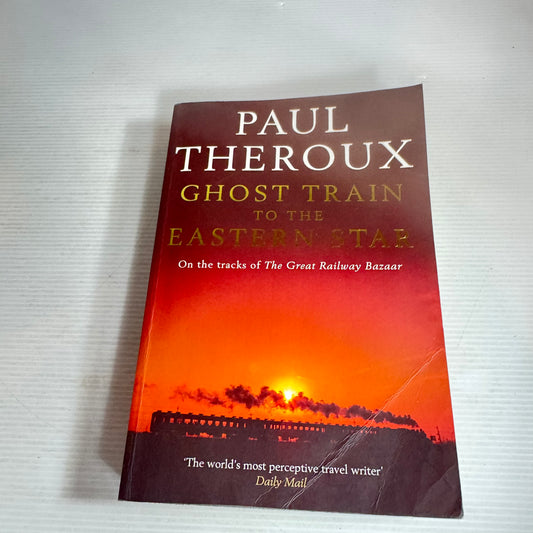 Ghost Train to the Eastern Star - Paul Theroux
