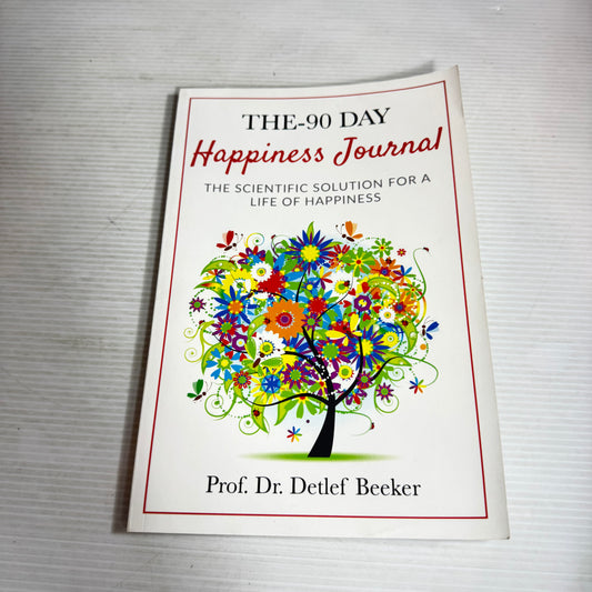 The 90-Day Happiness Journal : The Scientific Solution for a Life of Happiness - Prof. Dr. Detlef Beeker
