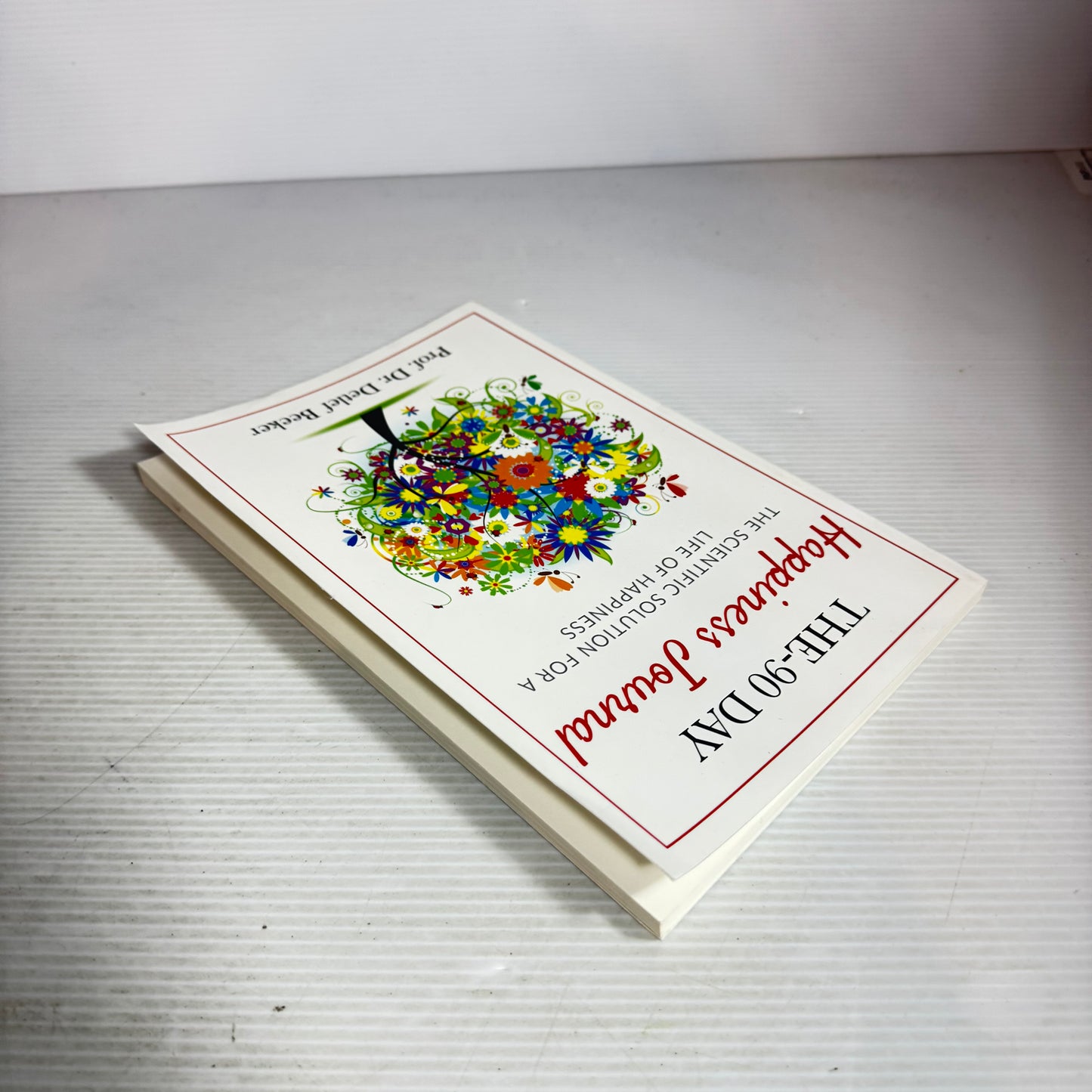The 90-Day Happiness Journal : The Scientific Solution for a Life of Happiness - Prof. Dr. Detlef Beeker