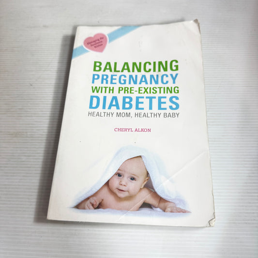 Balancing Pregnancy with Pre-Existing Diabetes : Healthy Mom, Healthy Baby - Cheryl Alkon