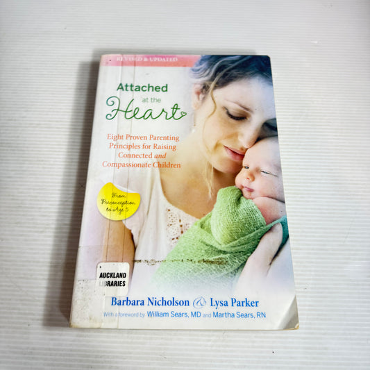 Attached at the Heart : Eight Proven Principles for Raising Connected and Compassionate Children - Barbara Nicholson & Lysa Parker