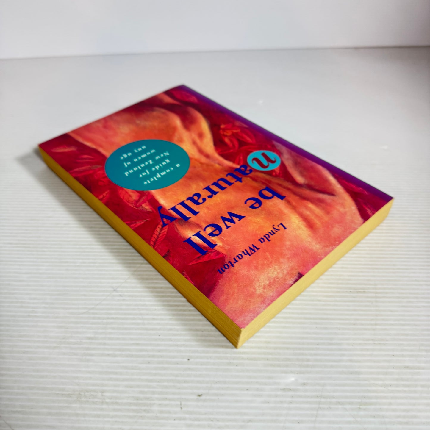 Be Well Naturally : A Complete Guide for New Zealand Women of Any Age - Lynda Wharton