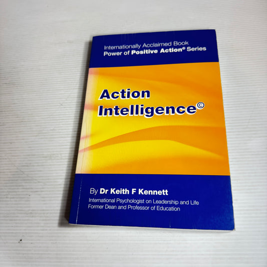Action Intelligence : Power of Positive Action Series - Dr Keith F Kennett
