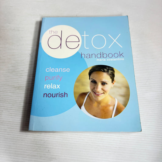 The Detox Handbook : Cleanse, Purify, Relax, Nourish - Maria Costantino