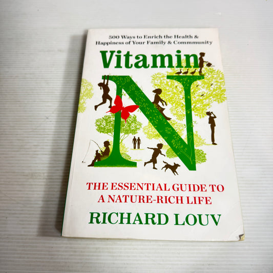Vitamin N : The Essential Guide to A Nature-Rich Life - Richard Louv