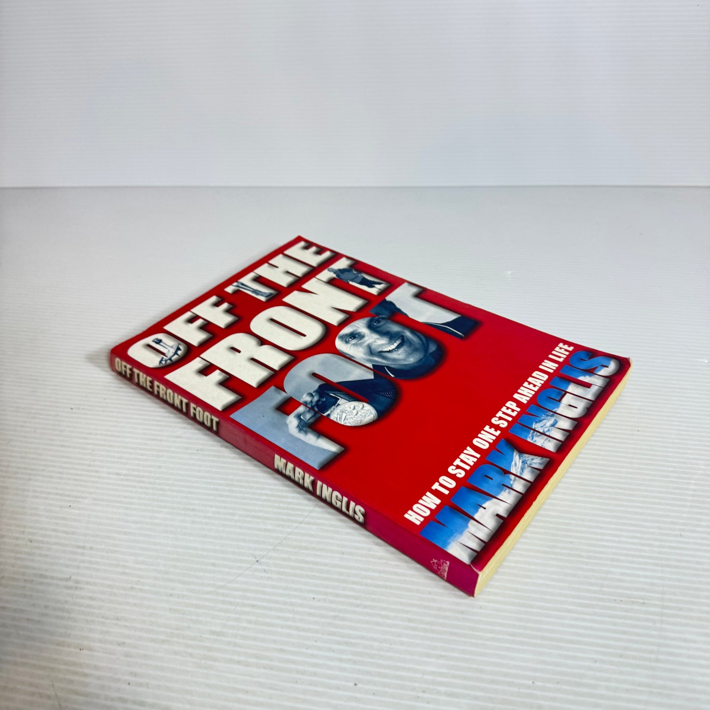 Off The Front Foot : How To Stay One Step Ahead In Life - Mark Inglis