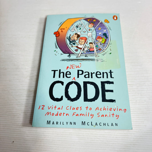 The New Parent Code : 12 Vital Clues to Achieving Modern Family Sanity - Marilynn McLachlan
