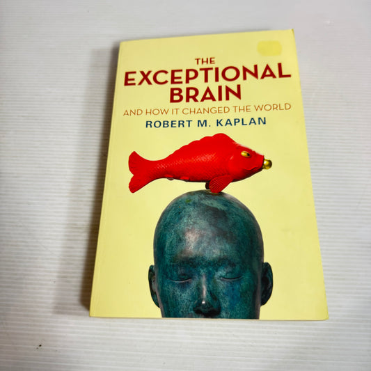 The Exceptional Brain and How It Changed the World - Robert M. Kaplan