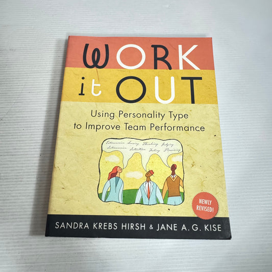Work It Out : Using Personality Type to Improve Team Performance - Sandra Krebs Hirsh & Jane A. G. Kise