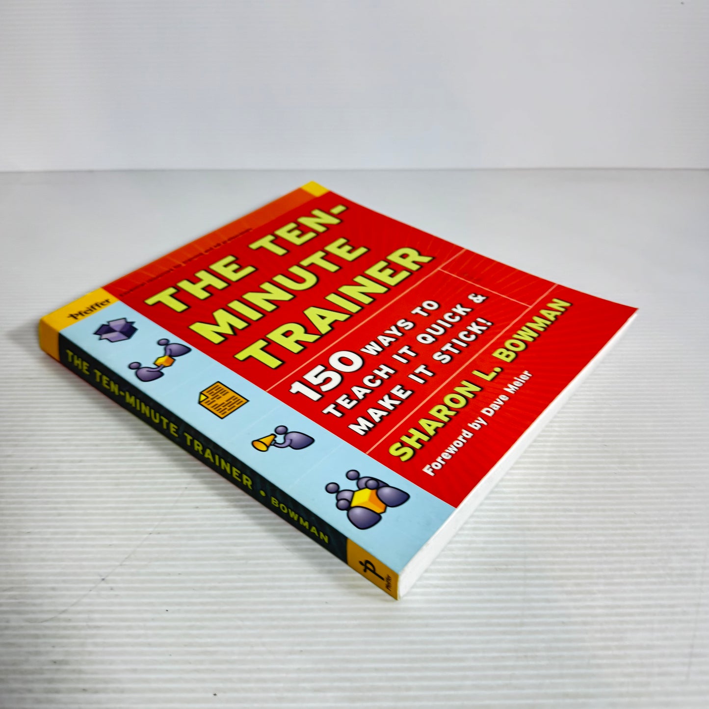 The Ten-Minute Trainer : 150 Ways To Teach It Quick & Make It Stick! - Sharon L. Bowman