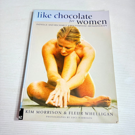 Like Chocolate for Women : Indulge and Recharge with Everyday Aromatherapy - Kim M orrison & Fleur Whelligan