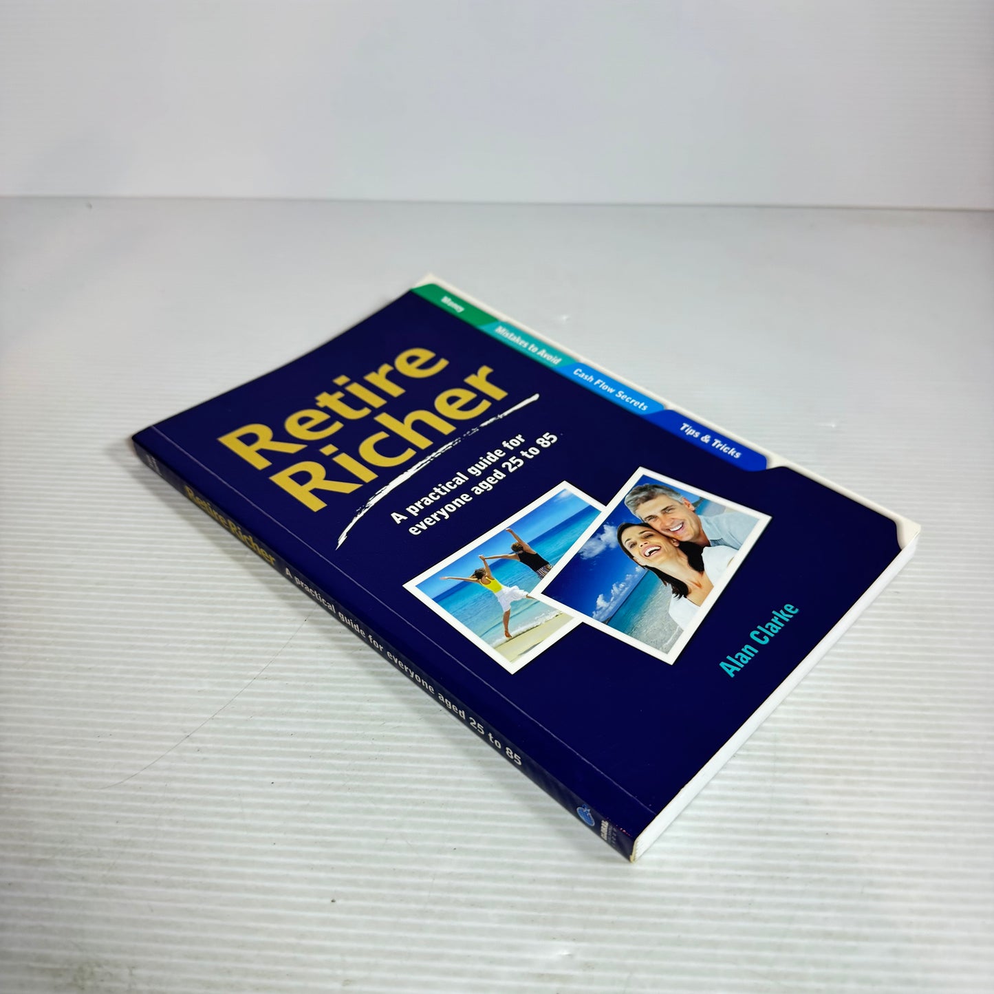 Retire Richer : A Practical Guide for Everyone Aged 25 to 85 - Alan Clarke