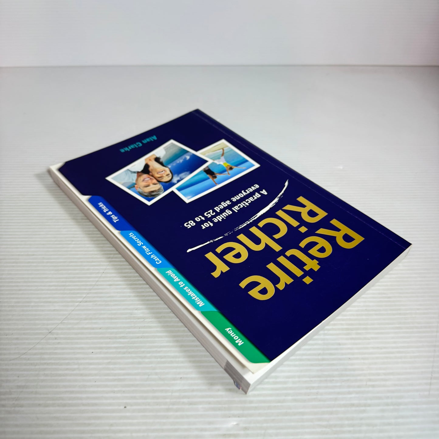 Retire Richer : A Practical Guide for Everyone Aged 25 to 85 - Alan Clarke