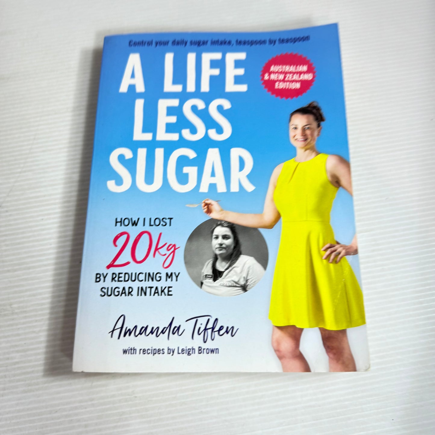 A Life Less Sugar : How I Lost 20kg By Reducing My Sugar Intake - Amanda Tiffen