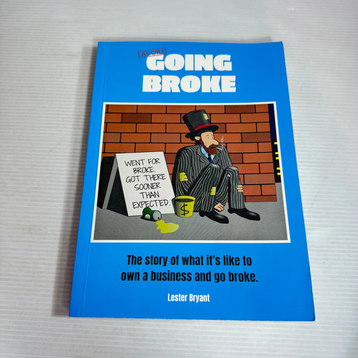 Avoid Going Broke : The story of what it's like to own a business and go broke - Lester Bryan