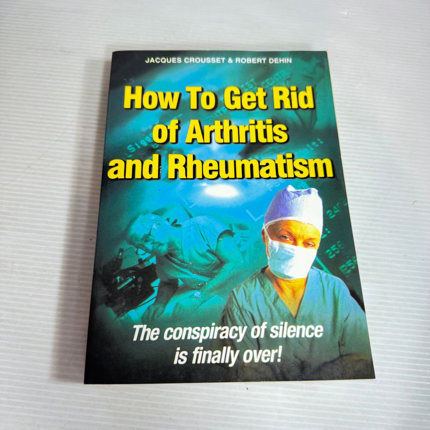 How To Get Rid of Arthritis and Rheumatism - Jacques Crousset & Robert Dehin