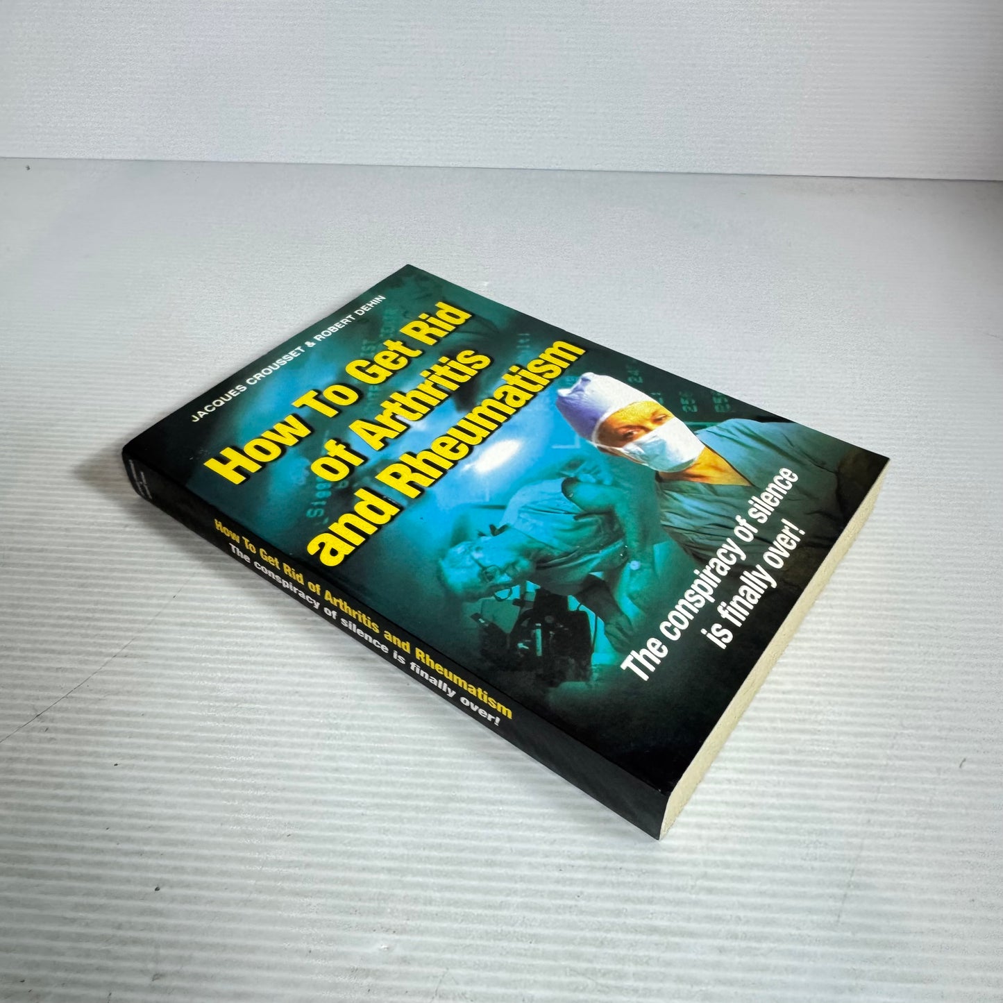 How To Get Rid of Arthritis and Rheumatism - Jacques Crousset & Robert Dehin